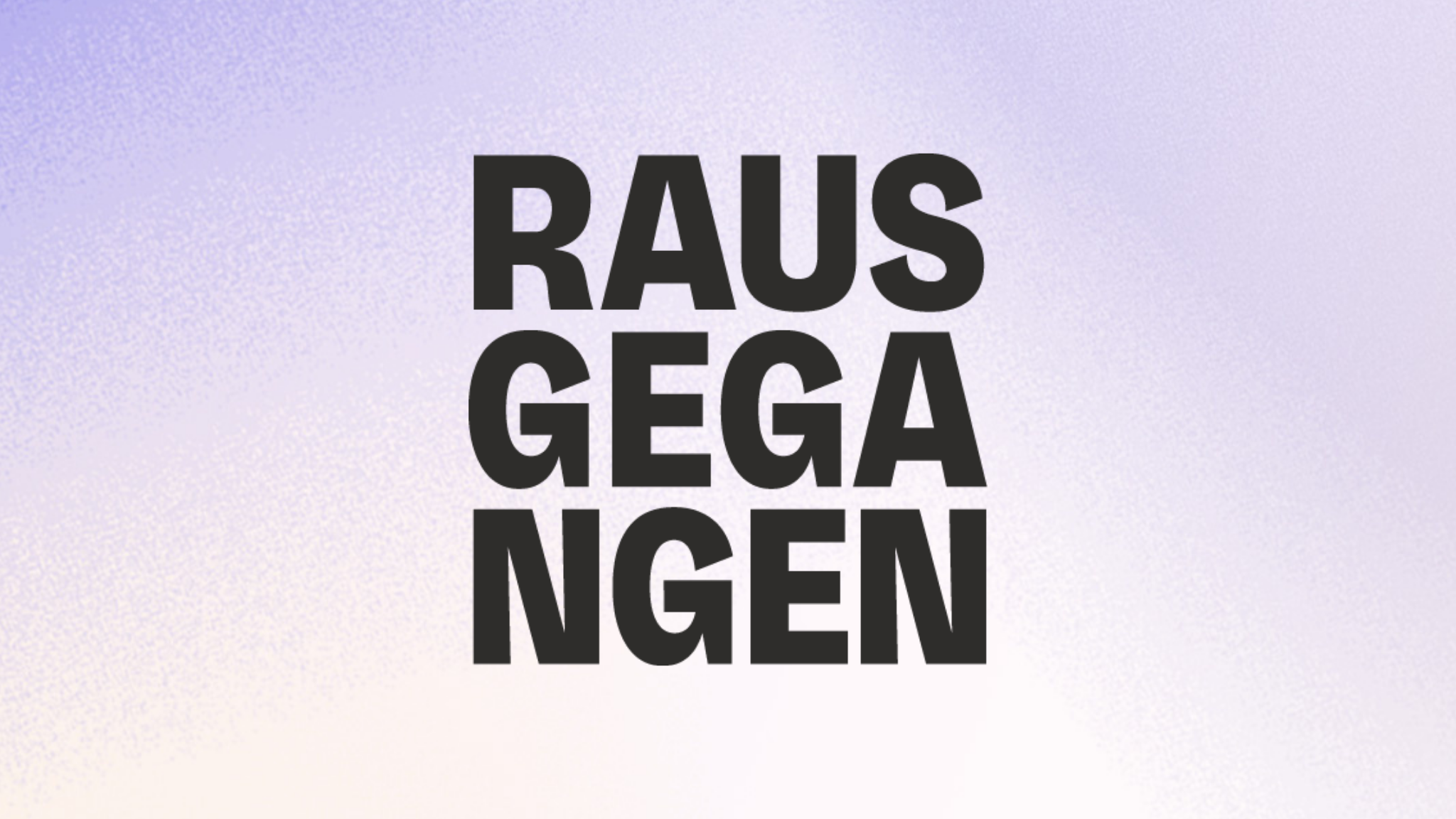 Rausgegangen