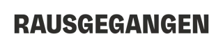 rausgegangen